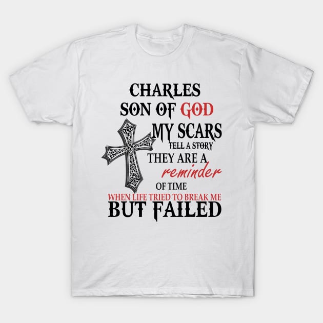 Charles Son Of God My Scars Tell A Story They Are A Reminder Tshirt Funny Gifts Charles T-Shirt by Name&God